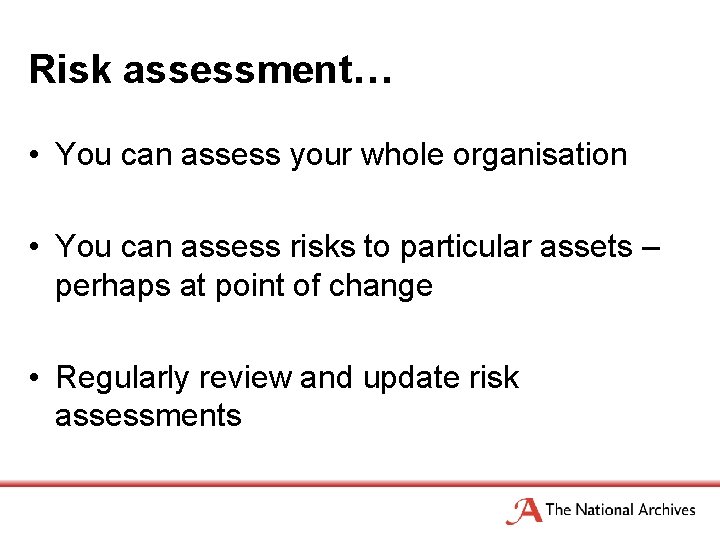 Risk assessment… • You can assess your whole organisation • You can assess risks