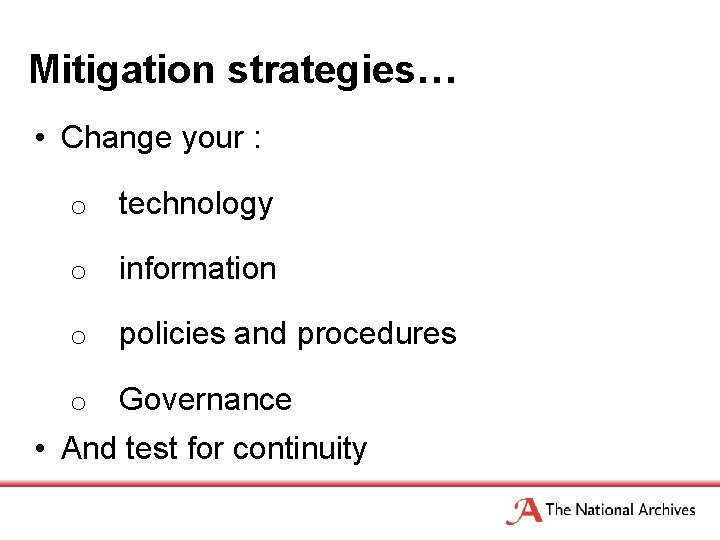 Mitigation strategies… • Change your : o technology o information o policies and procedures