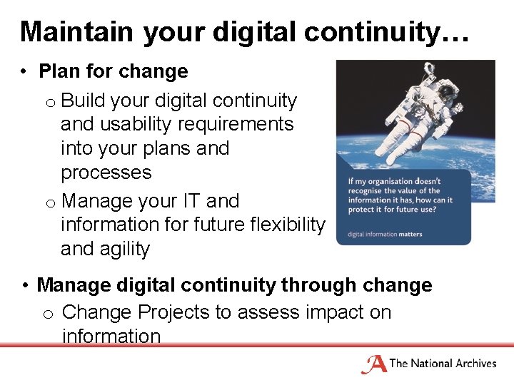 Maintain your digital continuity… • Plan for change o Build your digital continuity and