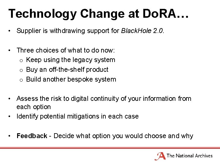 Technology Change at Do. RA… • Supplier is withdrawing support for Black. Hole 2.