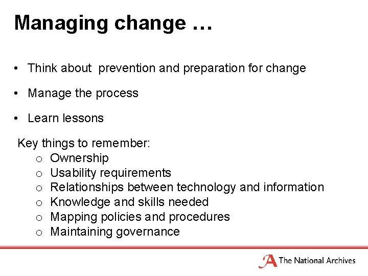 Managing change … • Think about prevention and preparation for change • Manage the