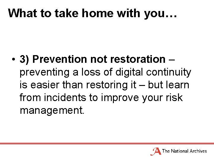 What to take home with you… • 3) Prevention not restoration – preventing a