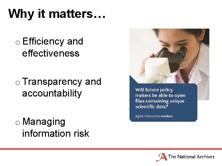 Why it matters… o Efficiency and effectiveness o Transparency and accountability o Managing information