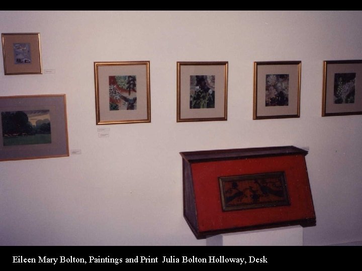 Eileen Mary Bolton, Paintings and Print Julia Bolton Holloway, Desk 