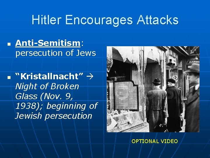 Hitler Encourages Attacks n n Anti-Semitism: persecution of Jews “Kristallnacht” Night of Broken Glass