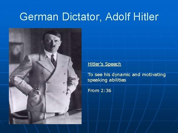 German Dictator, Adolf Hitler’s Speech To see his dynamic and motivating speaking abilities From