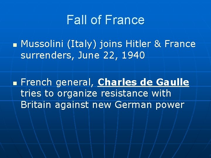 Fall of France n n Mussolini (Italy) joins Hitler & France surrenders, June 22,