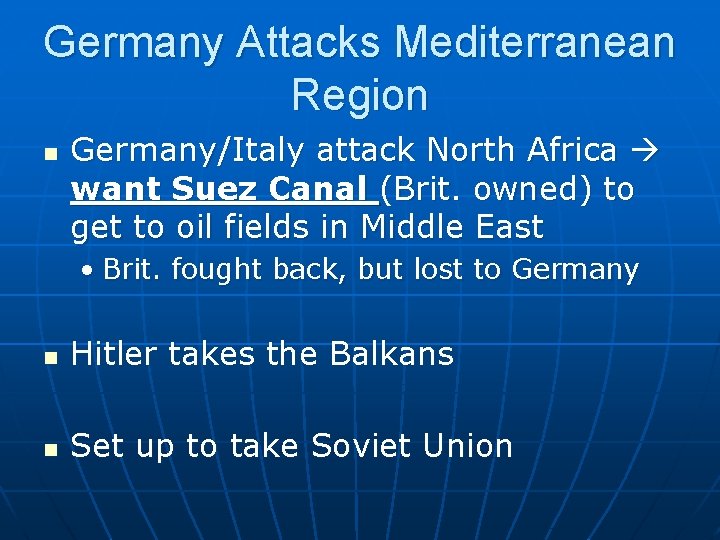 Germany Attacks Mediterranean Region n Germany/Italy attack North Africa want Suez Canal (Brit. owned)
