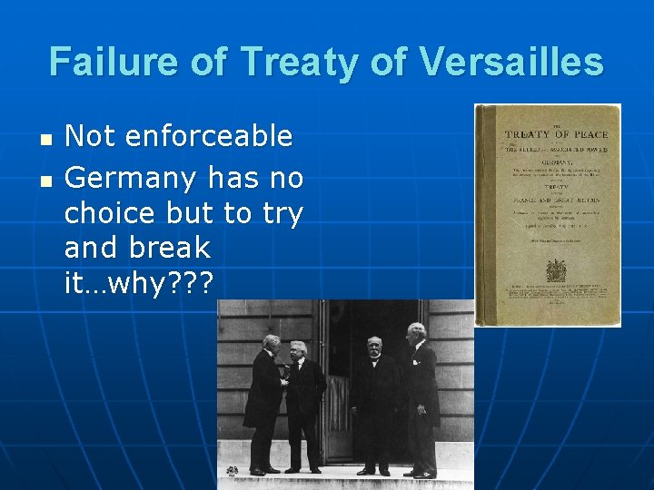 Failure of Treaty of Versailles n n Not enforceable Germany has no choice but