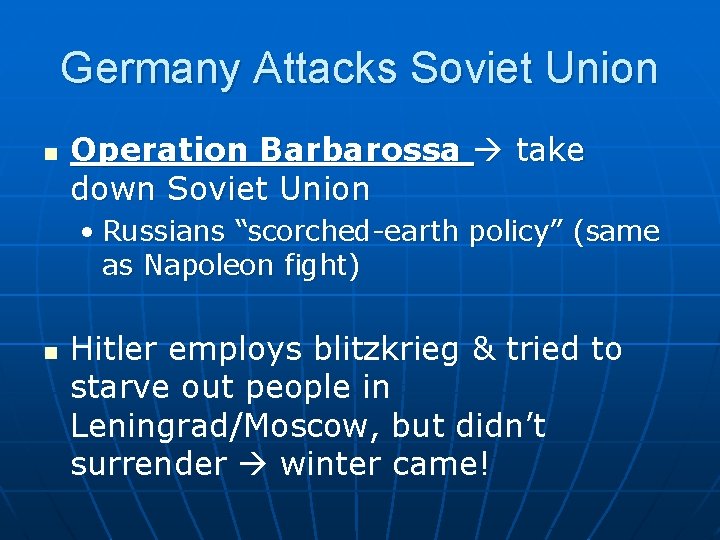 Germany Attacks Soviet Union n Operation Barbarossa take down Soviet Union • Russians “scorched-earth