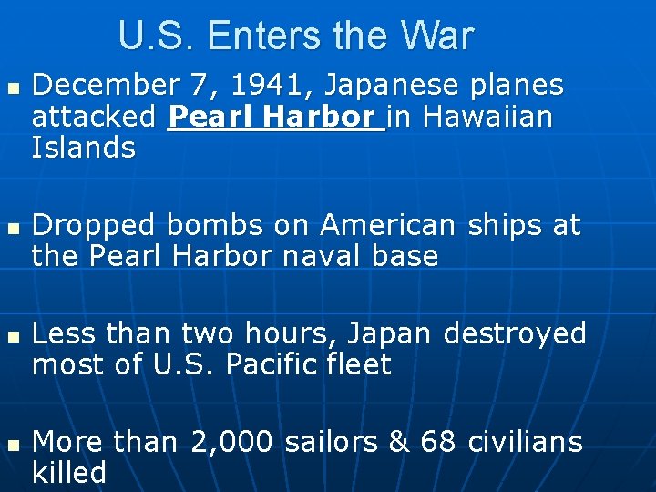 U. S. Enters the War n n December 7, 1941, Japanese planes attacked Pearl