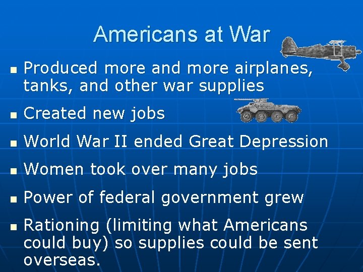 Americans at War n Produced more and more airplanes, tanks, and other war supplies