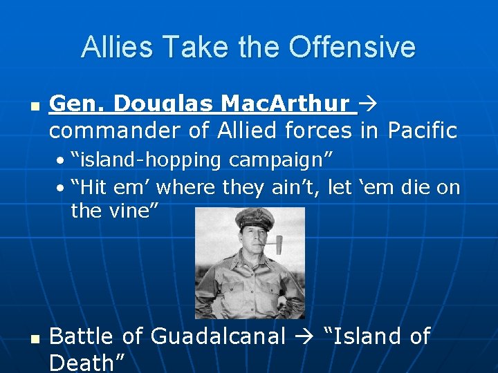 Allies Take the Offensive n Gen. Douglas Mac. Arthur commander of Allied forces in