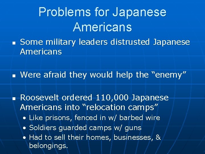 Problems for Japanese Americans n n n Some military leaders distrusted Japanese Americans Were