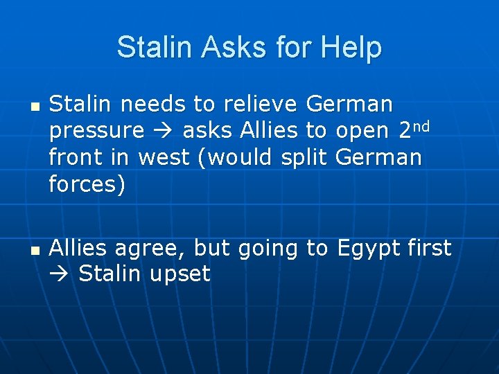 Stalin Asks for Help n n Stalin needs to relieve German pressure asks Allies