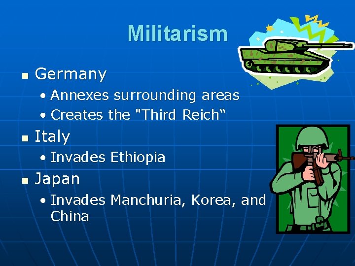 Militarism n Germany • Annexes surrounding areas • Creates the "Third Reich“ n Italy