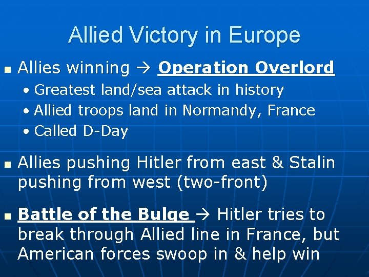 Allied Victory in Europe n Allies winning Operation Overlord • Greatest land/sea attack in