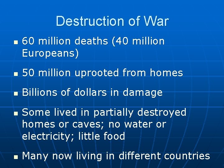 Destruction of War n 60 million deaths (40 million Europeans) n 50 million uprooted