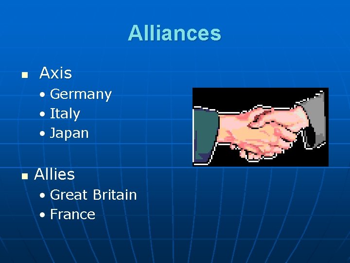 Alliances n Axis • Germany • Italy • Japan n Allies • Great Britain