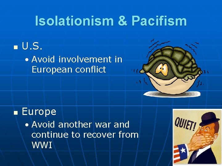 Isolationism & Pacifism n U. S. • Avoid involvement in European conflict n Europe