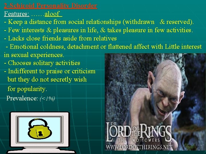 2 -Schizoid Personality Disorder Features: ……aloof - Keep a distance from social relationships (withdrawn