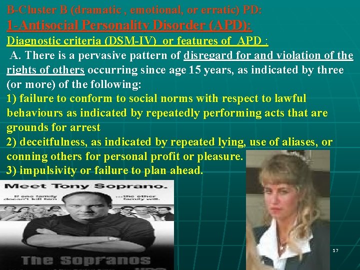 B-Cluster B (dramatic , emotional, or erratic) PD: 1 -Antisocial Personality Disorder (APD): Diagnostic