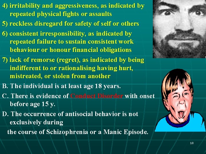 4) irritability and aggressiveness, as indicated by repeated physical fights or assaults 5) reckless