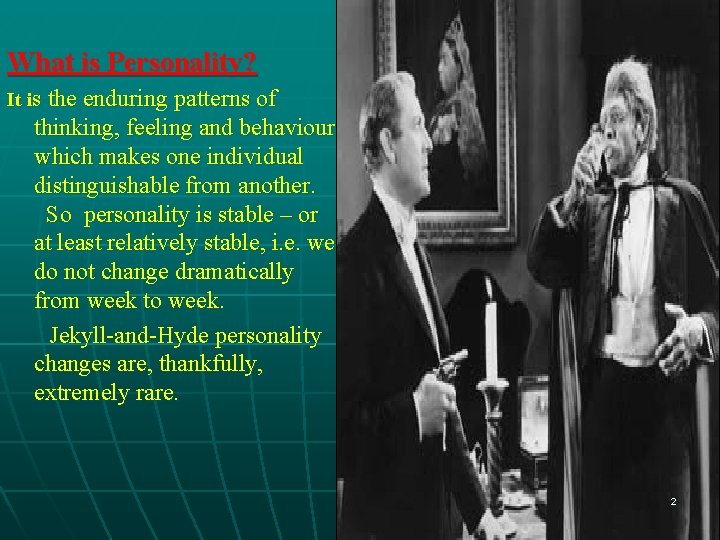 What is Personality? It is the enduring patterns of thinking, feeling and behaviour which