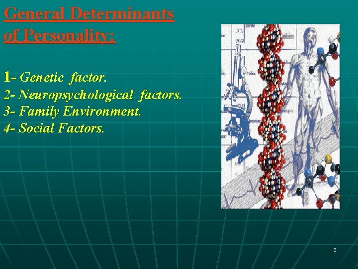 General Determinants of Personality: 1 - Genetic factor. 2 - Neuropsychological factors. 3 -