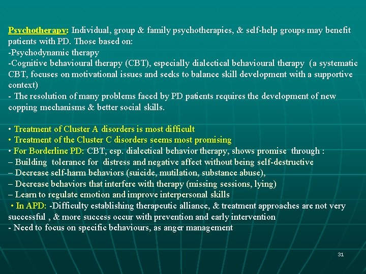 Psychotherapy: Individual, group & family psychotherapies, & self-help groups may benefit patients with PD.