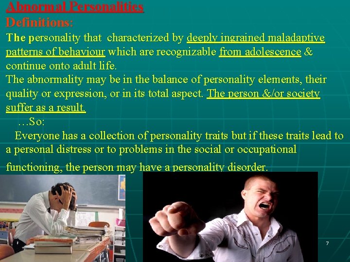 Abnormal Personalities Definitions: The personality that characterized by deeply ingrained maladaptive patterns of behaviour