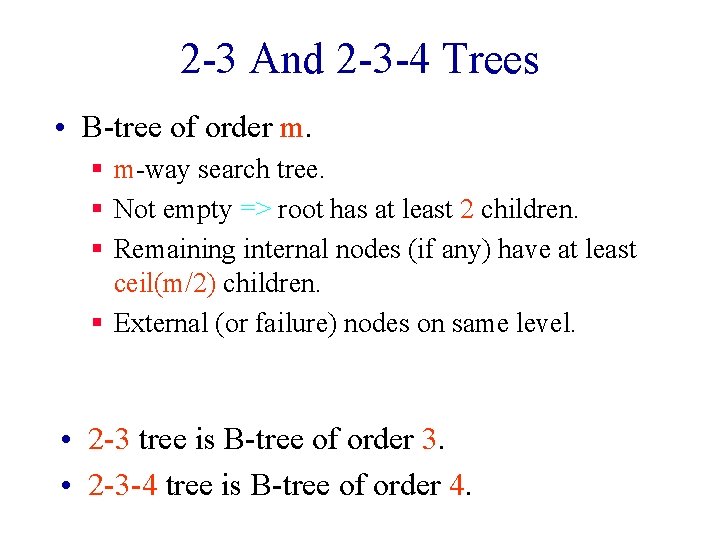 2 -3 And 2 -3 -4 Trees • B-tree of order m. § m-way