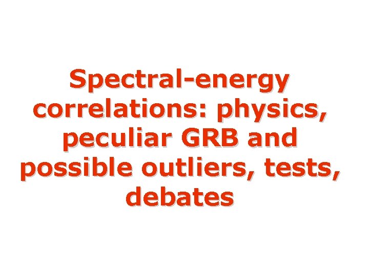 Spectral-energy correlations: physics, peculiar GRB and possible outliers, tests, debates 