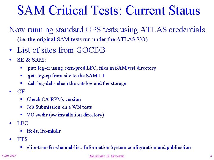 SAM Critical Tests: Current Status Now running standard OPS tests using ATLAS credentials (i.