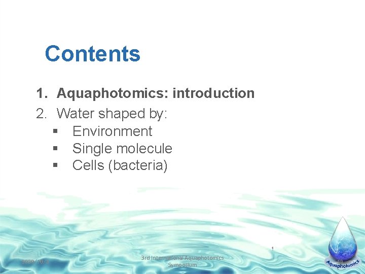 Contents 1. Aquaphotomics: introduction 2. Water shaped by: § Environment § Single molecule §