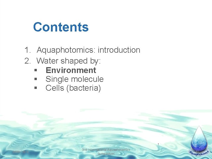 Contents 1. Aquaphotomics: introduction 2. Water shaped by: § Environment § Single molecule §