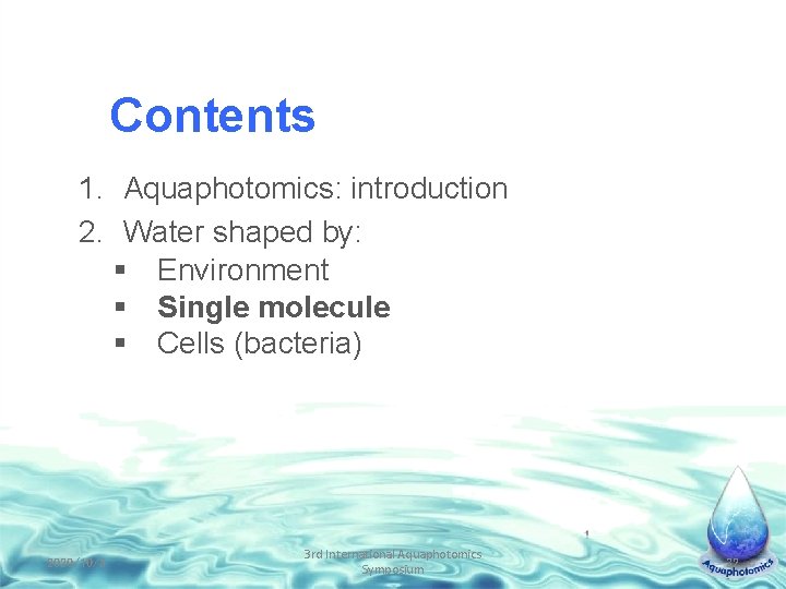 Contents 1. Aquaphotomics: introduction 2. Water shaped by: § Environment § Single molecule §