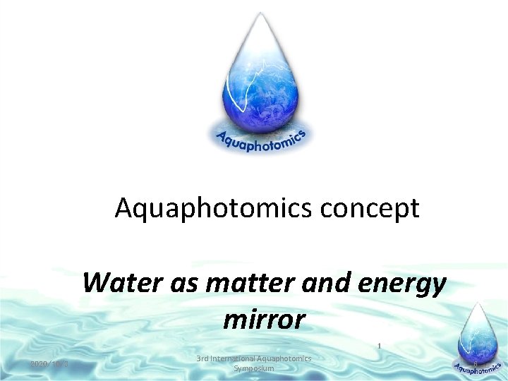 Aquaphotomics concept Water as matter and energy mirror 2020/10/3 3 rd International Aquaphotomics Symposium