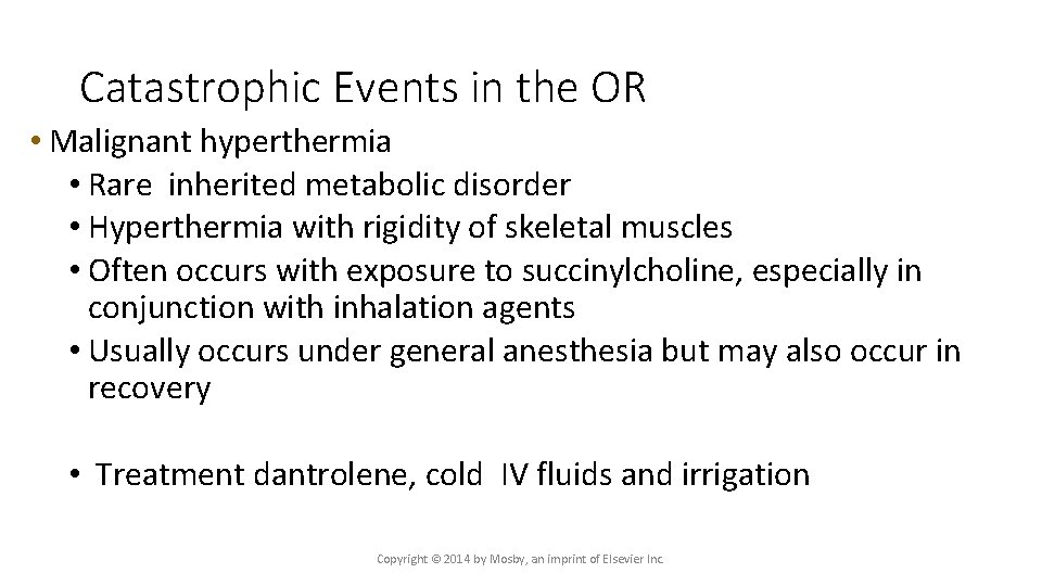 Catastrophic Events in the OR • Malignant hyperthermia • Rare inherited metabolic disorder •
