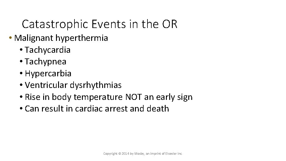 Catastrophic Events in the OR • Malignant hyperthermia • Tachycardia • Tachypnea • Hypercarbia