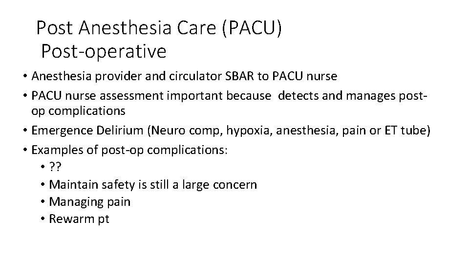 Post Anesthesia Care (PACU) Post-operative • Anesthesia provider and circulator SBAR to PACU nurse