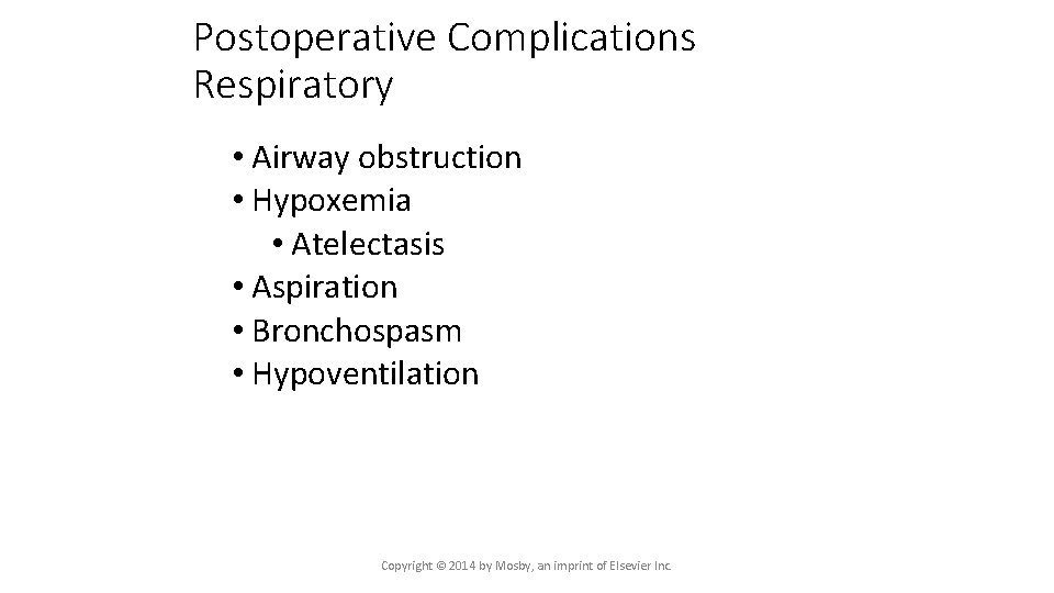 Postoperative Complications Respiratory • Airway obstruction • Hypoxemia • Atelectasis • Aspiration • Bronchospasm