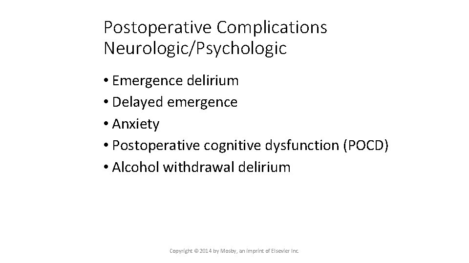 Postoperative Complications Neurologic/Psychologic • Emergence delirium • Delayed emergence • Anxiety • Postoperative cognitive