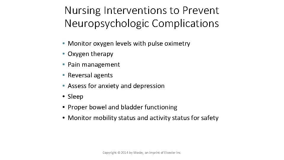 Nursing Interventions to Prevent Neuropsychologic Complications • • Monitor oxygen levels with pulse oximetry