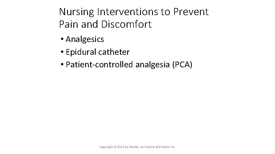 Nursing Interventions to Prevent Pain and Discomfort • Analgesics • Epidural catheter • Patient-controlled