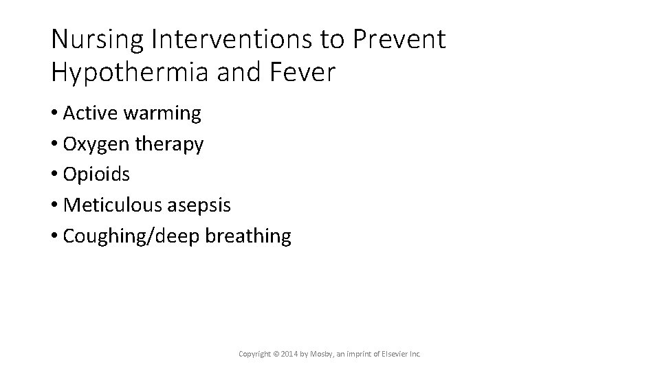 Nursing Interventions to Prevent Hypothermia and Fever • Active warming • Oxygen therapy •