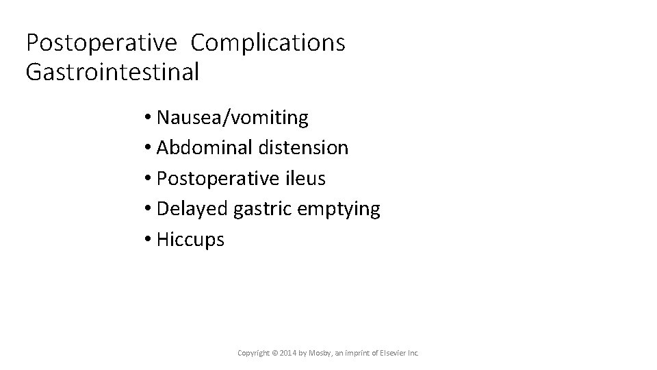 Postoperative Complications Gastrointestinal • Nausea/vomiting • Abdominal distension • Postoperative ileus • Delayed gastric