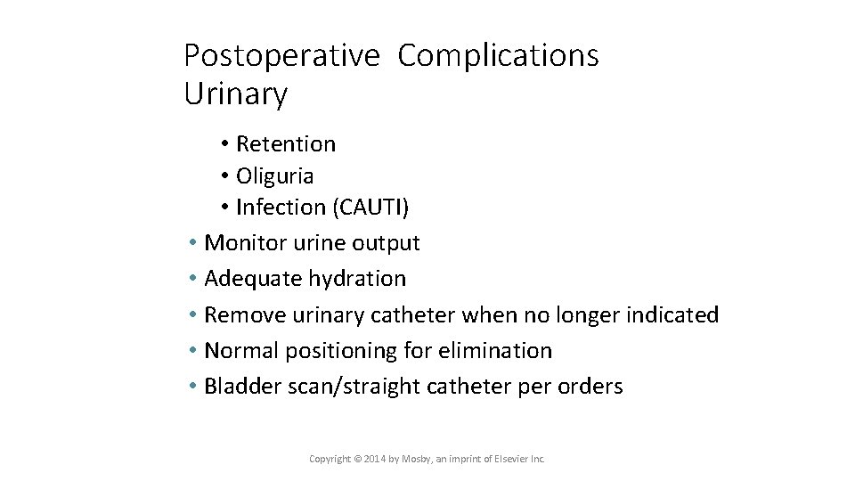 Postoperative Complications Urinary • Retention • Oliguria • Infection (CAUTI) • Monitor urine output
