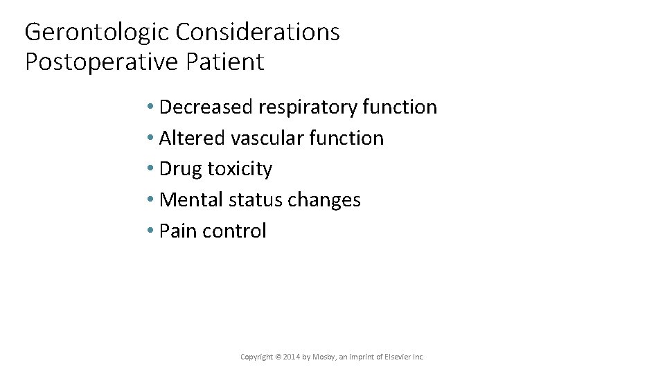 Gerontologic Considerations Postoperative Patient • Decreased respiratory function • Altered vascular function • Drug