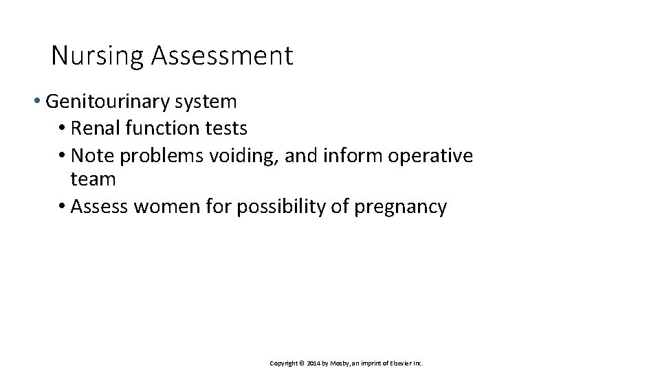 Nursing Assessment • Genitourinary system • Renal function tests • Note problems voiding, and